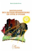 Sociologie de l'action humanitaire en Côte d'Ivoire (eBook, PDF) Sociologie de l'action humanitaire en Côte d'Ivoire (eBook, PDF)