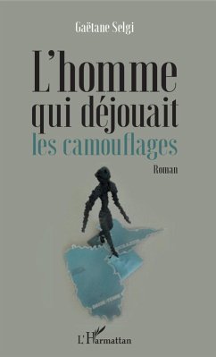 L'homme qui déjouait les camouflages (eBook, PDF) - Gaetane Selgi, Selgi