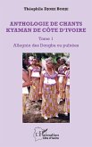 Anthologie de chants kyaman de Côte d'ivoire Tome 1 (eBook, PDF) Anthologie de chants kyaman de Côte d'ivoire Tome 1 (eBook, PDF)