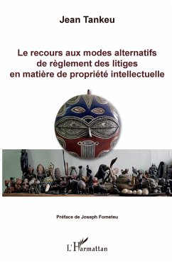 Le recours aux modes alternatifs de règlement des litiges en matière de propriété intellectuelle (eBook, PDF) - Jean Tankeu, Tankeu