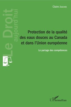 Protection de la qualité des eaux douces au Canada et dans l'Union européenne (eBook, PDF) - Claire Joachim, Joachim