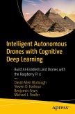 Intelligent Autonomous Drones with Cognitive Deep Learning (eBook, PDF)