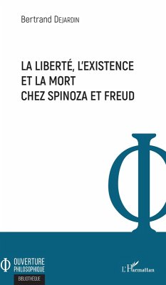 La liberté, l'existence et la mort chez Spinoza et Freud (eBook, PDF) - Bertrand Dejardin, Dejardin