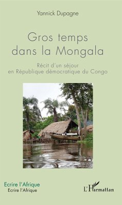 Gros temps dans la Mongala (eBook, PDF) - Yannick Dupagne, Dupagne