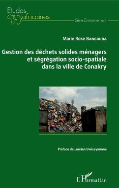 Gestion des déchets solides ménagers et ségrégation socio-spatiale dans la ville de Conakry (eBook, PDF) - Marie Rose Bangoura, Bangoura