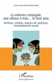 La violence conjugale, une affaire à trois... et bien plus (eBook, PDF) La violence conjugale, une affaire à trois... et bien plus (eBook, PDF)