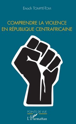 Comprendre la violence en République centrafricaine (eBook, PDF) - Enoch Tompte-Tom, Tompte-Tom