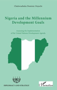 NIGERIA AND THE MILLENIUM DEVELOPMENT GOALS (eBook, PDF) - Chukwuebuka Dominic Onyechi, Onyechi