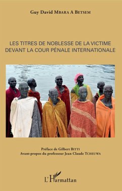 Les titres de noblesse de la victime devant la Cour pénale internationale (eBook, PDF) - Guy David Mbara A Betsem, Mbara A Betsem