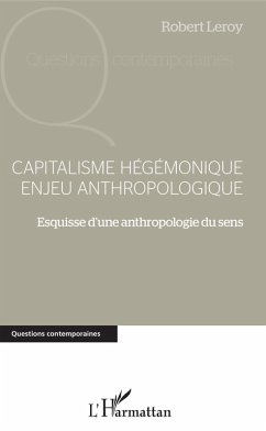 Capitalisme hégémonique enjeu anthropologique (eBook, PDF) - Robert Leroy, Leroy