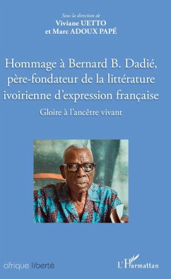 Hommage à Bernard B. Dadié, père-fondateur de la littérature ivoirienne d'expression française (eBook, PDF) - Viviane Gbadoua Uetto, Gbadoua Uetto