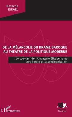De la mélancolie du drame baroque au théâtre de la politique moderne (eBook, PDF) - Natacha Israel, Israel