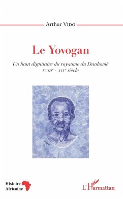Cover Le Yovogan. Un haut dignitaire du royaume du Danhomè (eBook, PDF)