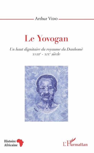 Le Yovogan. Un haut dignitaire du royaume du Danhomè (eBook, PDF)