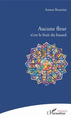 Aucune fleur n'est le fruit du hasard (eBook, PDF) - Aomar BOZETINE, Bozetine