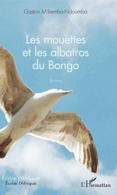Les mouettes et les albatros du Bongo (eBook, PDF) - Gaston M'Bemba-Ndoumba, M'Bemba-Ndoumba