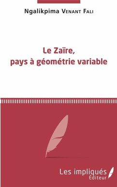 Le Zaïre, pays à géométrie variable (eBook, PDF) - Venant Fali Ngalikpima, Ngalikpima