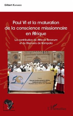 Paul VI et la maturation de la conscience missionnaire en Afrique (eBook, PDF) - Gilbert Kafando, Kafando Paul VI et la maturation de la conscience missionnaire en Afrique (eBook, PDF) - Gilbert Kafando, Kafando
