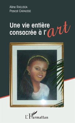 Une vie entière consacrée à l'art (eBook, PDF) - Aline Raelisoa, Raelisoa