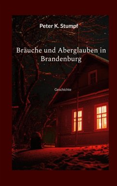 Bräuche und Aberglauben in Brandenburg (eBook, ePUB) - Stumpf, Peter K.