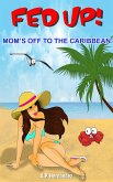 Fed up! Mom's off to the Caribbean (eBook, ePUB)