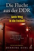 Die Flucht aus der DDR - Mein Weg in die Freiheit (eBook, ePUB)