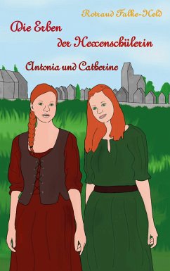 Die Erben der Hexenschülerin: Antonia und Catherine (eBook, ePUB) - Falke-Held, Rotraud