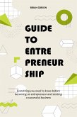 Guide to Entrepreneurship Everything you Need to Know Before Becoming an Entrepreneur and Starting a Successful Business (eBook, ePUB)