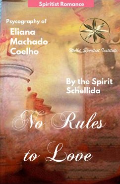 No Rules to Love (eBook, ePUB) - Coelho, Eliana Machado; Schellida, By the Spirit; Ortega, Andrea Medina