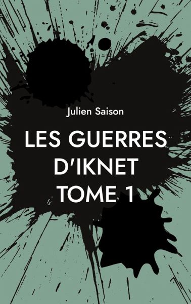 Les Guerres d'Iknet - Tome 1 (eBook, ePUB) Les Guerres d'Iknet - Tome 1 (eBook, ePUB)