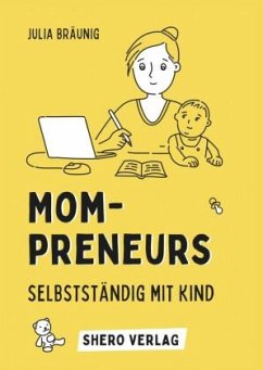 Mompreneurs: Selbstständig mit Kind - Bräunig, Julia