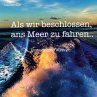 Als wir beschlossen, ans Meer zu fahren... - Bild 1