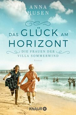 Das Glück am Horizont / Die Frauen der Villa Sommerwind Bd.1 - Husen, Anna