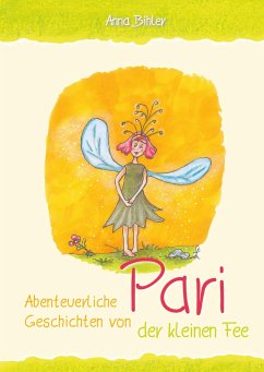 Abenteuerliche Geschichten von Pari der kleinen Fee - Bihler, Anna