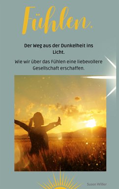 Fühlen. Der Weg aus der Dunkelheit ins Licht. (eBook, ePUB)