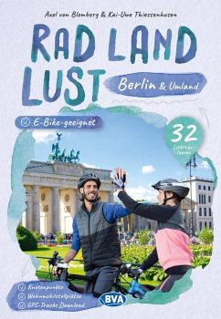 Berlin und Umland RadLandLust, 32 Lieblingstouren, E-Bike-geeignet, mit Knotenpunkten und Wohnmobilstellplätzen, GPS-Tracks-Download - Blomberg, Axel von;Thiessenhusen, Kai-Uwe