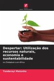 Despertar: Utilização dos recursos naturais, economia e sustentabilidade