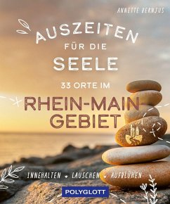 Auszeiten für die Seele im Rhein-Main-Gebiet - Bernjus, Annette