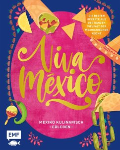 Viva México - Mexiko kulinarisch erleben - Dusy, Tanja;Schmelich, Guido