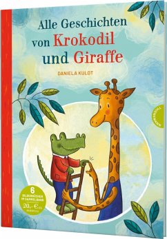 Krokodil und Giraffe: Alle Geschichten von Krokodil und Giraffe - Kulot, Daniela