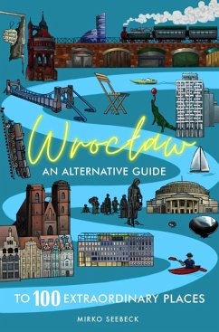 Wroclaw: An alternative guide to 100 extraordinary places - Seebeck, Mirko