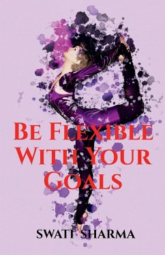 Be Flexible With Your Goals - Sharma, Swati