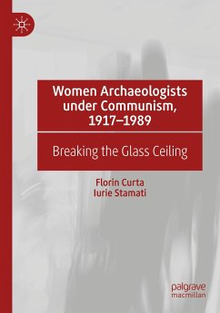 Women Archaeologists under Communism, 1917-1989 - Curta, Florin;Stamati, Iurie