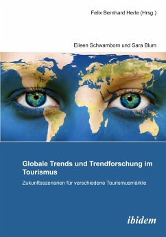 Globale Trends und Trendforschung im Tourismus ¿ Zukunftsszenarien für verschiedene Tourismusmärkte - Herle, Felix Bernhard