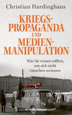 Kriegspropaganda und Medienmanipulation - Hardinghaus, Christian