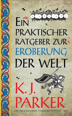 Ein praktischer Ratgeber zur Eroberung der Welt - Parker, K. J.