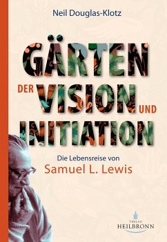 Gärten der Vision und Initiation - Douglas-Klotz, Neil;Lewis, Samuel L.