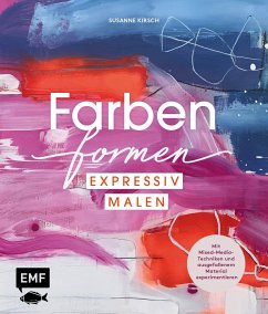 Farben formen - Expressiv malen - Kirsch, Susanne