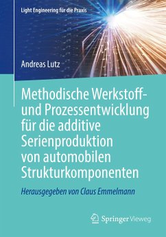 Methodische Werkstoff- und Prozessentwicklung für die additive Serienproduktion von automobilen Strukturkomponenten - Lutz, Andreas