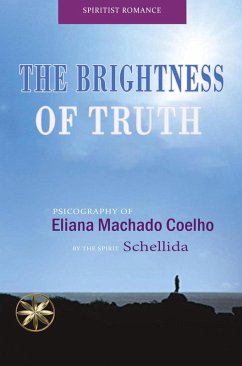 The Brightness of Truth (eBook, ePUB) - Coelho, Eliana Machado; Schellida, By the Spirit; Gonzales, Nicole Isla